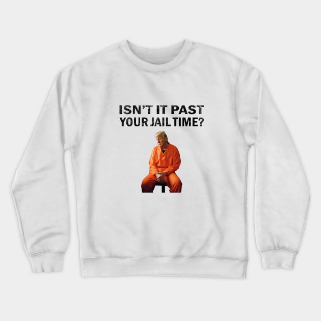 Isn’t It Past Your Jail Time Crewneck Sweatshirt by l designs